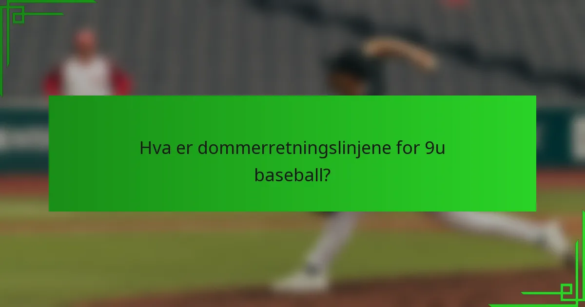 Hva er dommerretningslinjene for 9u baseball?