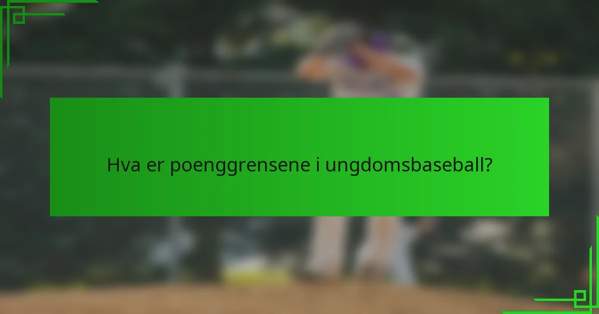 Hva er poenggrensene i ungdomsbaseball?