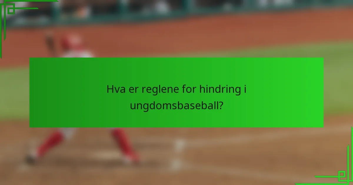 Hva er reglene for hindring i ungdomsbaseball?