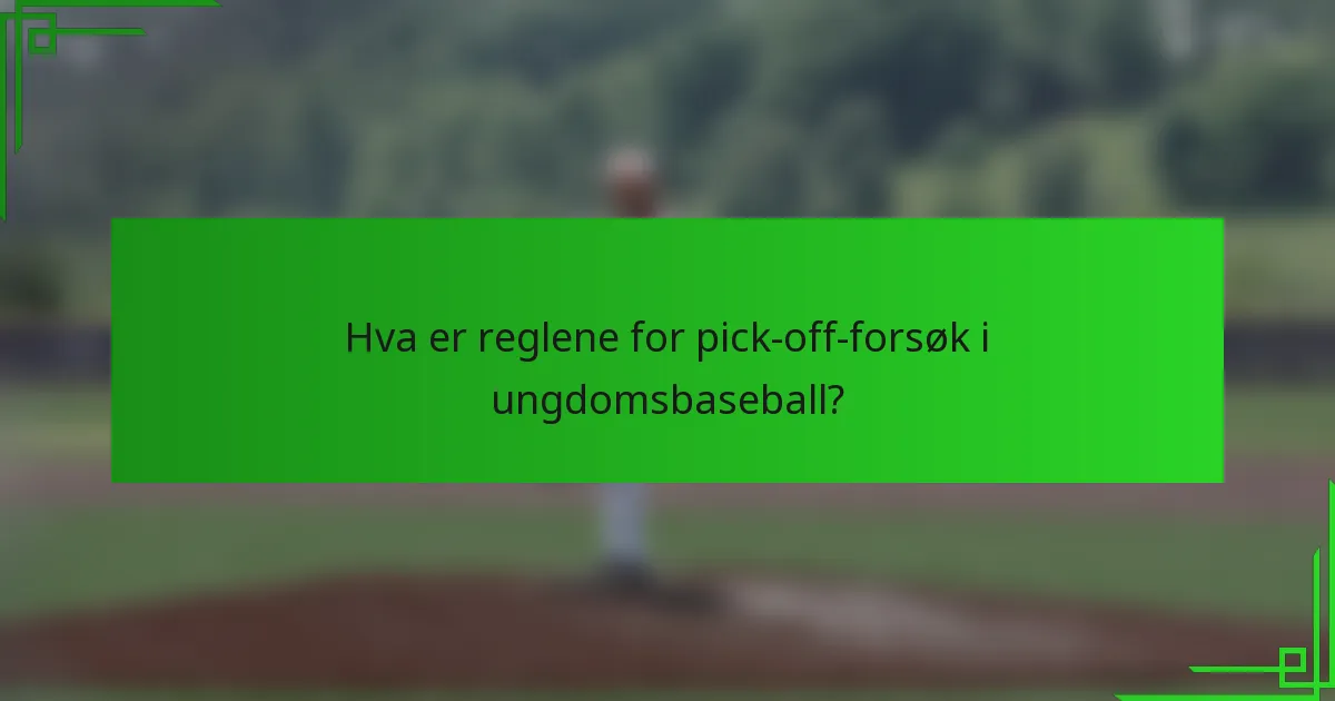 Hva er reglene for pick-off-forsøk i ungdomsbaseball?
