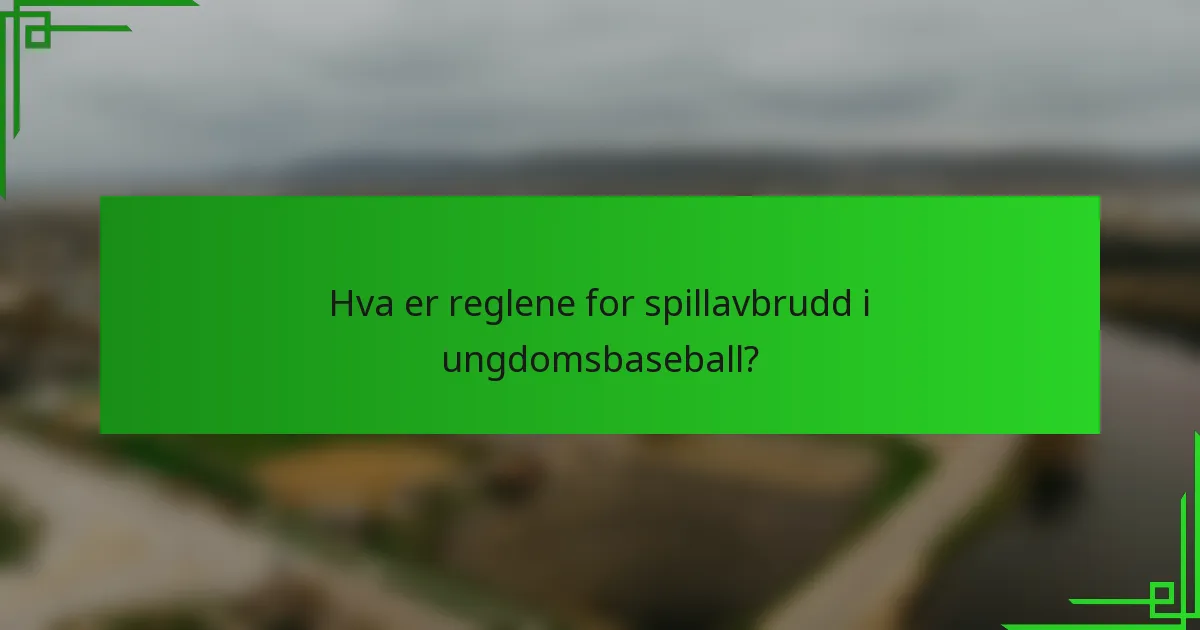 Hva er reglene for spillavbrudd i ungdomsbaseball?