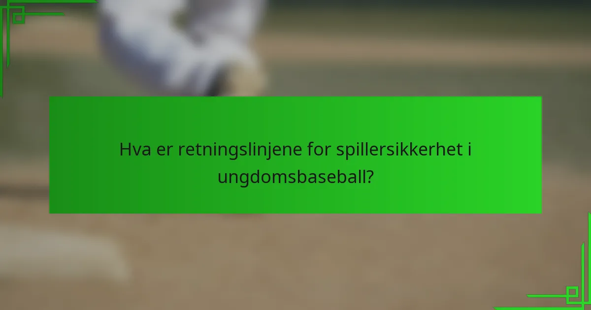 Hva er retningslinjene for spillersikkerhet i ungdomsbaseball?