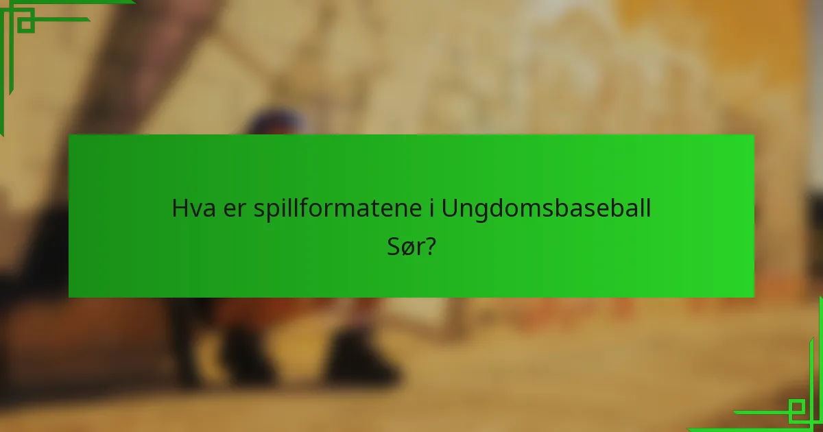 Hva er spillformatene i Ungdomsbaseball Sør?