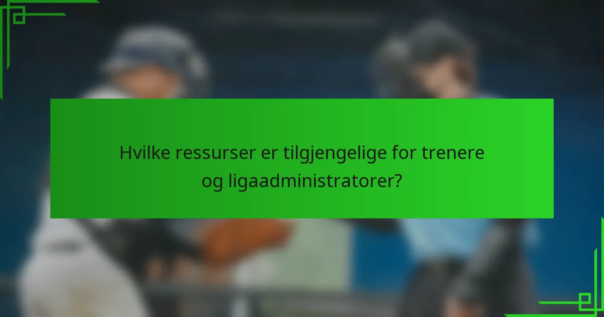 Hvilke ressurser er tilgjengelige for trenere og ligaadministratorer?