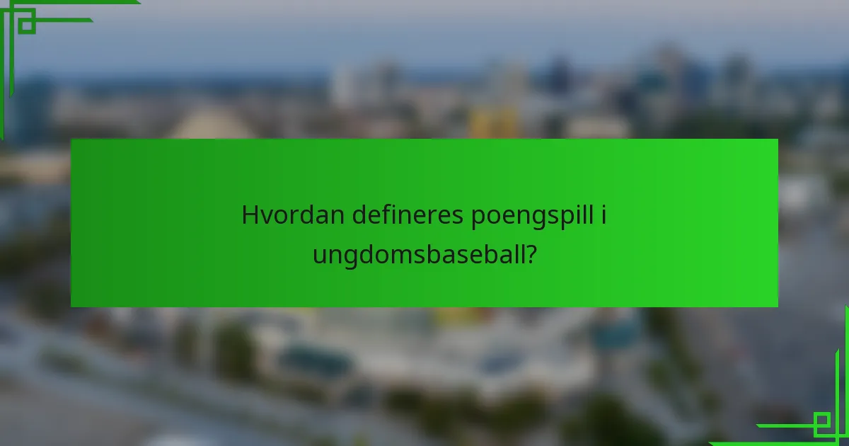 Hvordan defineres poengspill i ungdomsbaseball?