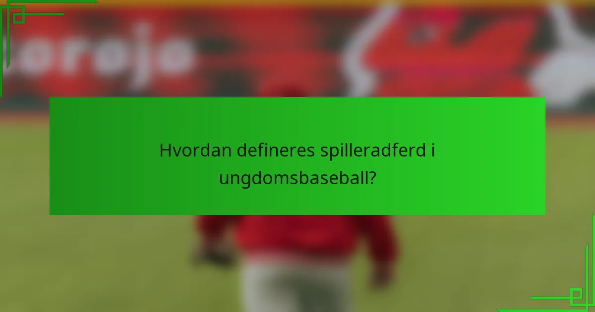 Hvordan defineres spilleradferd i ungdomsbaseball?