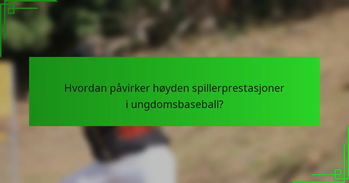 Hvordan påvirker høyden spillerprestasjoner i ungdomsbaseball?