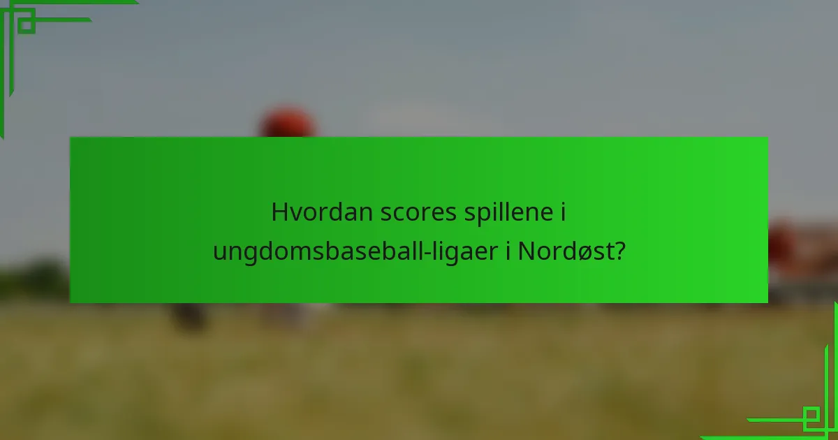 Hvordan scores spillene i ungdomsbaseball-ligaer i Nordøst?